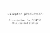 Dilepton production Presentation for FYS4530 Atle Jorstad Qviller.