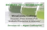 BIOMAN 2011 WORKSHOP MiraCosta College Presenter: Elmar Schmid, Ph.D. “Biofuels Production & Analysis” Session #2 – Algae Cultivation.