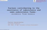 Factors contributing to the resilience of subsistence and semi-subsistence farms: evidence from Greece Pavlos Karanikolas Assistant Professor AUA, Dept.