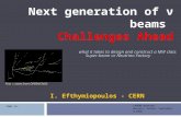 Next generation of ν beams Challenges Ahead I. Efthymiopoulos - CERN LAGUNA Workshp Aussois, France, September 8,2010 what it takes to design and construct.
