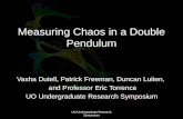 Measuring Chaos in a Double Pendulum Vasha Dutell, Patrick Freeman, Duncan Luiten, and Professor Eric Torrence UO Undergraduate Research Symposium