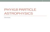 PHY418 PARTICLE ASTROPHYSICS Sources 1. Sources of high-energy particles We now have clear observational diagnostics for particle acceleration synchrotron.