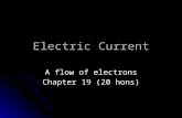 Electric Current A flow of electrons Chapter 19 (20 hons)
