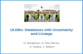 ULDBs: Databases with Uncertainty and Lineage O. Benjelloun, A. Das Sarma, A. Halevy, J. Widom.