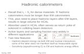 Spring, 2009Phys 521A1 Hadronic calorimeters Recall that λ I > X 0 for dense materials  hadronic calorimeters must be longer than EM calorimeters This,