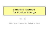 Santilli’s Method for Fusion Energy Wei Cai IUSL, Dept. Physics, City College of CUNY.