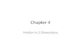 Chapter 4 Motion in 2 Dimensions. Overview The focus of this chapter is kinematics in 2-D – Projectile Motion – Uniform Circular Motion – Tangential/Radial.