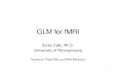 GLM for fMRI Emily Falk, Ph.D. University of Pennsylvania Thanks to Thad Polk and Elliot Berkman 1.