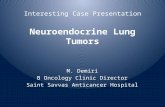 Interesting Case Presentation Neuroendocrine Lung Tumors M. Demiri B Oncology Clinic Director Saint Savvas Anticancer Hospital.