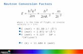 Neutron Conversion Factors E (meV) = 81.80  -2 (Å -2 ) E (meV) = 2.072 k 2 (Å -2 ) E (meV) = 5.227  10 6  -2 (m 2 /  sec 2 ) T (K) = 11.604 E (meV)
