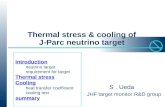 Thermal stress & cooling of J-Parc neutrino target S. Ueda JHF target monitor R&D group Introduction neutrino target requirement for target Thermal stress.