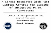 A Linear Regulator with Fast Digital Control for Biasing of Integrated DC-DC Converters A-VLSI class presentation Adopted from isscc Presented by: Siamak.