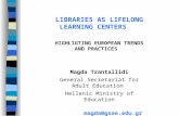 LIBRARIES AS LIFELONG LEARNING CENTERS ΗIGHLIGTING EUROPEAN TRENDS AND PRACTICES Magda Trantallidi General Secretariat for Adult Education Hellenic Ministry.