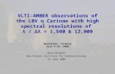 VLTI-AMBER observations of the LBV η Carinae with high spectral resolutions of Λ / Δλ = 1,500 & 12,000 Goutelas, France June 4-16, 2006 Gerd Weigelt Max-Planck.