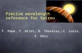 Precise wavelength reference for Spirou F. Pepe, F. Wildi, B. Chazelas, C. Lovis, S. Udry.