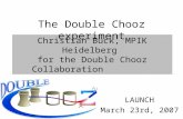Christian Buck, MPIK Heidelberg for the Double Chooz Collaboration LAUNCH March 23rd, 2007 The Double Chooz experiment