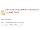 Efficient Sequential Aggregate Signed Data Gregory Neven IBM Zurich Research Laboratory work done while at K.U.Leuven.