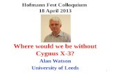 Hofmann Fest Colloquium 18 April 2013 Where would we be without Cygnus X-3? Alan Watson University of Leeds 1.