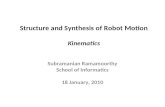 Structure and Synthesis of Robot Motion Kinematics Subramanian Ramamoorthy School of Informatics 18 January, 2010.