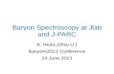 Baryon Spectroscopy at Jlab and J-PARC K. Hicks (Ohio U.) Baryons2013 Conference 24 June 2013.