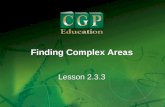 1 Lesson 2.3.3 Finding Complex Areas. 2 Lesson 2.3.3 Finding Complex Areas California Standards: Algebra and Functions 3.1 Use variables in expressions.