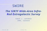 SWIRE Octiber 30, 2002Santiago, Chile1 The SIRTF Wide-Area Infra-Red Extragalactic Survey Carol J. Lonsdale IPAC, Caltech