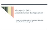 1 Monopoly, Price Discrimination & Regulation Hall and Lieberman, 3 rd edition, Thomson South-Western, Chapter 9.