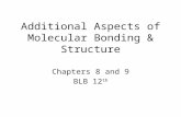 Additional Aspects of Molecular Bonding & Structure Chapters 8 and 9 BLB 12 th.