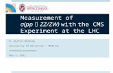 Measurement of σ(pp  ZZ/ZW) with the CMS Experiment at the LHC D. Austin Belknap University of Wisconsin – Madison Preliminary Examination May 1, 2012.