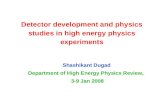 Detector development and physics studies in high energy physics experiments Shashikant Dugad Department of High Energy Physics Review, 3-9 Jan 2008