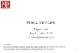 1 Recurrences Algorithms Jay Urbain, PhD urbain@msoe.edu Credits: Discrete Mathematics and Its Applications, by Kenneth Rosen The Design and Analysis of.