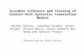 Scalable Inference and Training of Context- Rich Syntactic Translation Models Michel Galley, Jonathan Graehl, Keven Knight, Daniel Marcu, Steve DeNeefe.