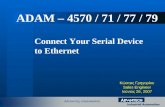 Κώστας Γρηγορίου Sales Engineer Ιούνιος 26, 2007 Connect Your Serial Device to Ethernet ADAM – 4570 / 71 / 77 / 79.