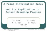 The Chinese Univ. of Hong Kong Dept. of Computer Science & Engineering A Point-Distribution Index and Its Application to Sensor Grouping Problem Y. Zhou.