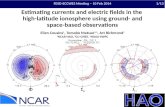 Estimating currents and electric fields in the high-latitude ionosphere using ground- and space-based observations Ellen Cousins 1, Tomoko Matsuo 2,3,