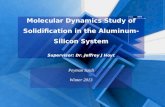 Molecular Dynamics Study of Solidification in the Aluminum-Silicon System Supervisor: Dr. Jeffrey J Hoyt Peyman Saidi Winter 2013.