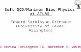 1 DOE Review (Arlington TX, November 9, 2010) Soft QCD/Minimum Bias Physics at ATLAS Edward Sarkisyan-Grinbaum (University of Texas, Arlington)