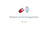 Models of Ferromagnetism Ion Ivan. Contents: 1.Models of ferromagnetism: Weiss and Heisenberg 2.Magnetic domains