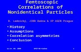 11-14. 09. 2008WPCF'08 Krakow1 Femtoscopic Correlations of Nonidentical Particles R. Lednický, JINR Dubna & IP ASCR Prague History Assumptions Correlation.