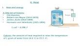 II. Heat 1.Heat and energy Calorie: the amount of heat required to raise the temperature of 1 gram of water from 14.5 ◦ C to 15.5 ◦C. A little bit of history: