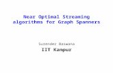 Near Optimal Streaming algorithms for Graph Spanners Surender Baswana IIT Kanpur.