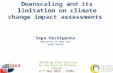 Downscaling and its limitation on climate change impact assessments Sepo Hachigonta University of Cape Town South Africa “Building Food Security in the.