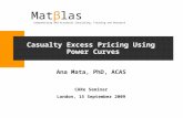 Casualty Excess Pricing Using Power Curves Ana Mata, PhD, ACAS CARe Seminar London, 15 September 2009 Mat β las Underwriting and Actuarial Consulting,