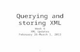 1 Querying and storing XML Week 6 XML Updates February 26-March 1, 2013.