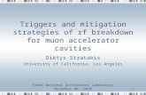 1 Triggers and mitigation strategies of rf breakdown for muon accelerator cavities Diktys Stratakis University of California, Los Angeles Fermi National.