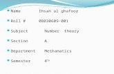 Name Ihsan ul ghafoor Roll #08030609-001 SubjectNumber theory SectionA DepartmentMethamatics Semester4 th.