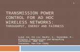 TRANSMISSION POWER CONTROL FOR AD HOC WIRELESS NETWORKS: THROUGHPUT, ENERGY AND FAIRNESS Lujun Jia; Xin Liu; Noubir, G.; Rajaraman, R.; Wireless Communications.