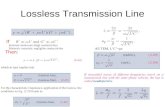 Lossless Transmission Line If Then: All TEM, L’C’=µε Selected conductors: High conductivities Dielectric materials: negligible conductivities.