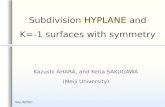 Sep./6/2007 Kazushi AHARA, and Keita SAKUGAWA (Meiji University) Subdivision HYPLANE and K=-1 surfaces with symmetry.