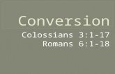 Colossians 3:1-17 Romans 6:1-18. epistrophē - ep-is-trof-ay‘ - ἐπιστροφή reversion, that is, moral revolution conversion.